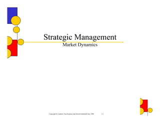 Strategic Management
                   Market Dynamics




 Copyright by Authors Tom Koplyay and David Goldsmith July 1998   3-1
 