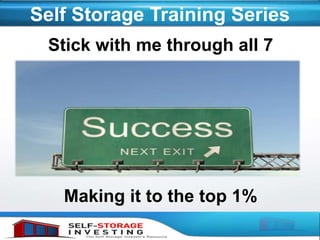 Self Storage Training Series
Stick with me through all 7
Making it to the top 1%
 