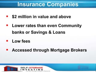 Insurance Companies
 $2 million in value and above
 Lower rates than even Community
banks or Savings & Loans
 Low fees
 Accessed through Mortgage Brokers
 