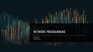 NETWORK PROGRAMMING
Sukriadi Shafar
Prodi Informatika
Universitas Wallacea
1
 