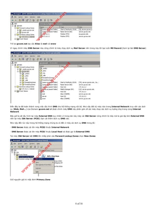 Trở lại gccom.net tạo các Alias là mail và www
Vì ngay chính máy DNS Server này cũng chính là máy chạy dịch vụ Mail Server nên trong này tôi tạo luôn MX Record (Xem lại bài DNS Server)
Đến đây ta đã hoàn thành xong việc cấu hình DNS cho hệ thống mạng nội bộ. Như vậy bất kỳ máy nào trong Internal Network truy vấn các dịch
vụ (Web, Mail...) của Domain gccom.net sẽ được chính máy DNS này phân giải về các máy chạy các dịch vụ tương ứng trong cùng Internal
Network
Bây giờ ta sẽ cấu hình tại máy External DNS tuy nhiên vì trong bài này máy cài ISA Server cũng chính là máy mà ta giả lập làm External DNS
nên tại máy ISA Server (PC01) bạn cài thêm dịch vụ DNS vào.
Như vậy đến lúc này trong hệ thống mạng chúng ta có đến 2 máy cài dịch vụ DNS trong đó:
- DNS Server được cài lên máy PC02 thuộc Internal Network
- DNS Server được cài lên máy PC01 thuộc Local Host và được gọi là External DNS
Tại máy ISA Server bật DNS lên nhấp phải vào Forward Lookup Zones chọn New Zones
Giữ nguyên giá trị mặc định Primary Zone
6 of 16
 