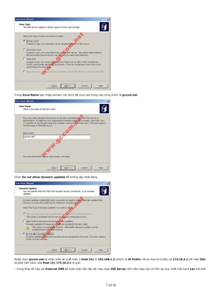 Trong Zone Name bạn nhập domain mà mình đã mua vào trong này cũng chính là gccom.net
Chọn Do not allow dynamic updates để không cập nhật động
Nhấp chọn gccom.net ta nhận thấy sẽ xuất hiện 2 Host (A) là 192.168.1.2 (chính là IP Public mà ta mua từ trước) và 172.16.2.1 (IP máy ISA)
ta phải tiến hành xóa Host (A) 172.16.2.1 lý giải:
- Trong thực tế máy cài External DNS sẽ hoàn toàn đôc lập với máy chạy ISA Server nên trên máy này chỉ tồn tại duy nhất một Card Lan mà thôi
7 of 16
 