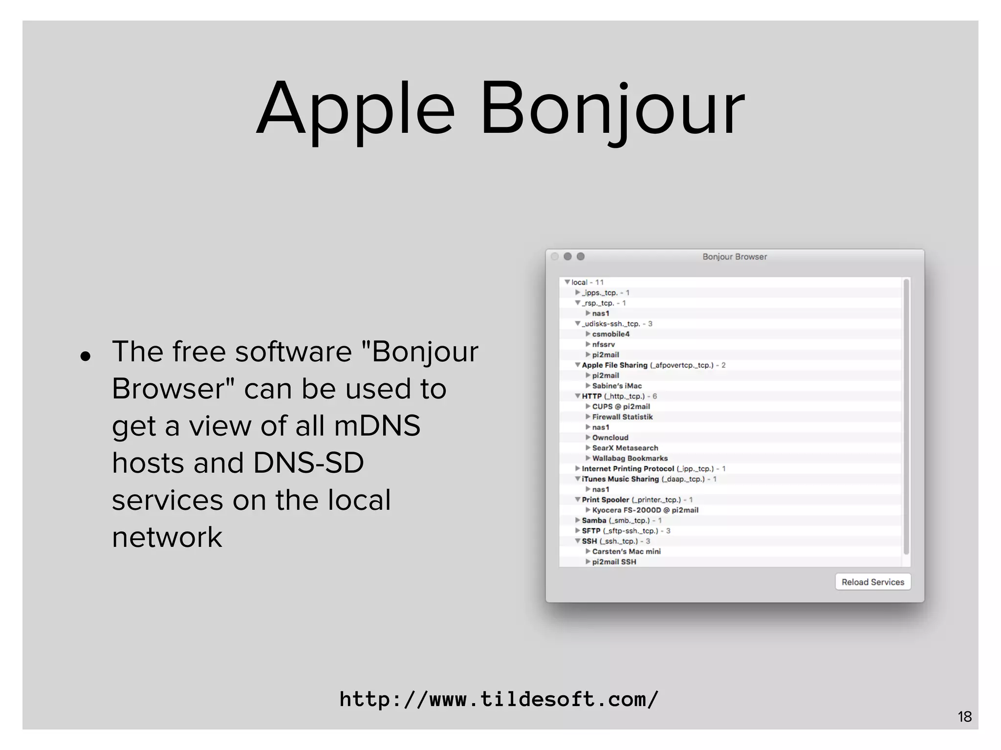 Apple Bonjour • The free software "Bonjour Browser" can be used to get a view of all mDNS hosts and DNS-SD services on the local network 18 http://www.tildesoft.com/ 