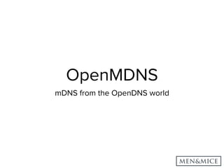 OpenMDNS
mDNS from the OpenDNS world
 