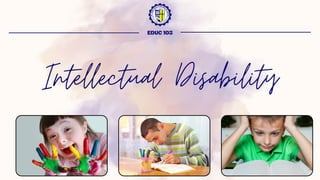 Intellectual Disability
EDUC 103
 