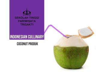 INDONESIAN CULLINARY
Coconut produk
 