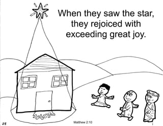 When they saw the star,
  they rejoiced with
 exceeding great joy.




   Matthew 2:10
 