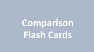 Comparison
Flash Cards
 