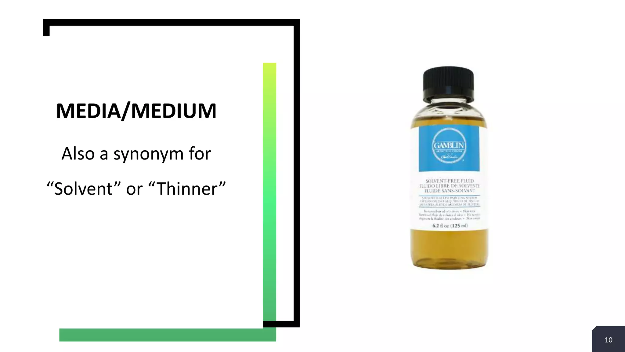 10
Also a synonym for
“Solvent” or “Thinner”
MEDIA/MEDIUM
 