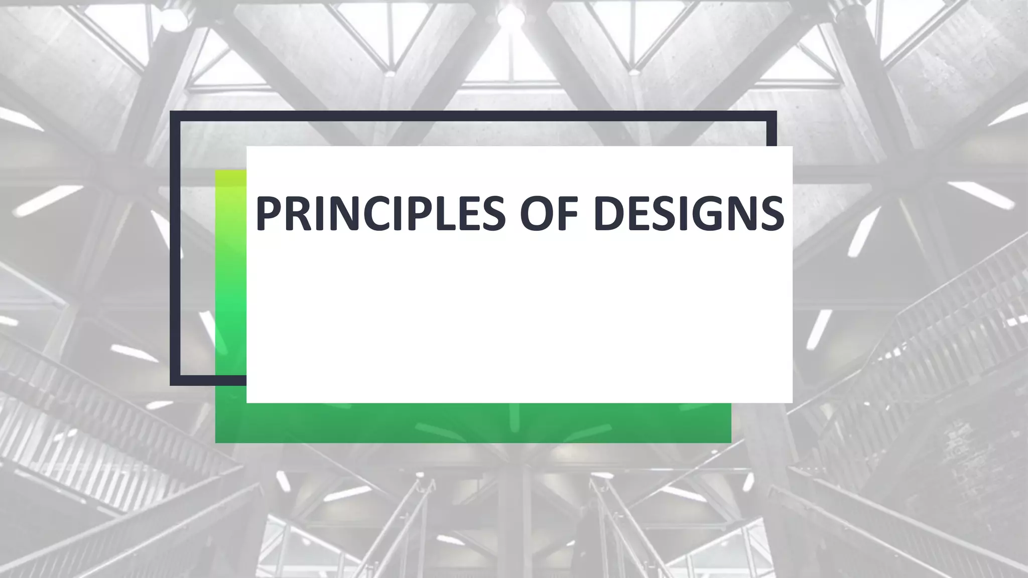 PRINCIPLES OF DESIGNS
 
