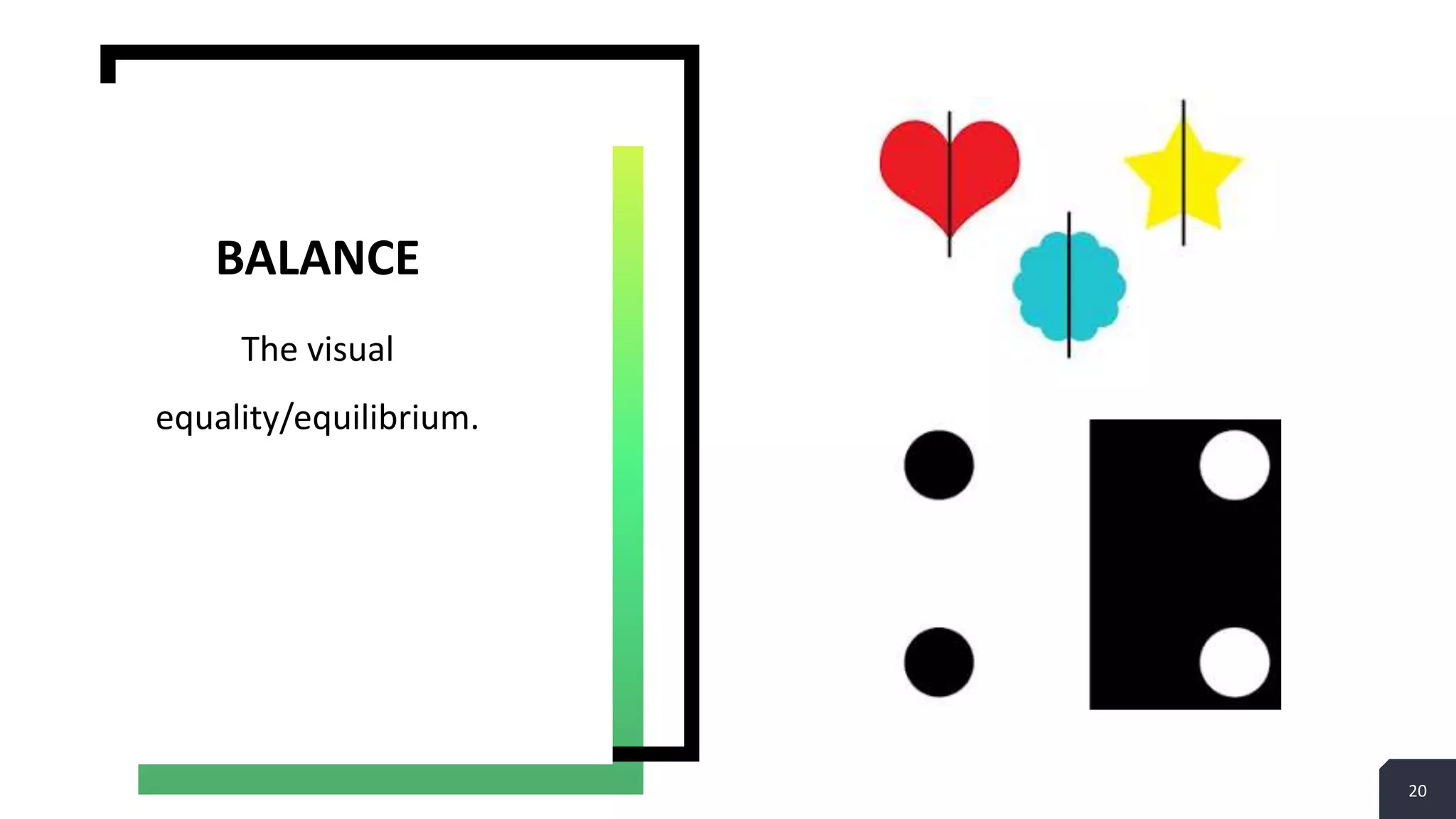 20
The visual
equality/equilibrium.
BALANCE
 