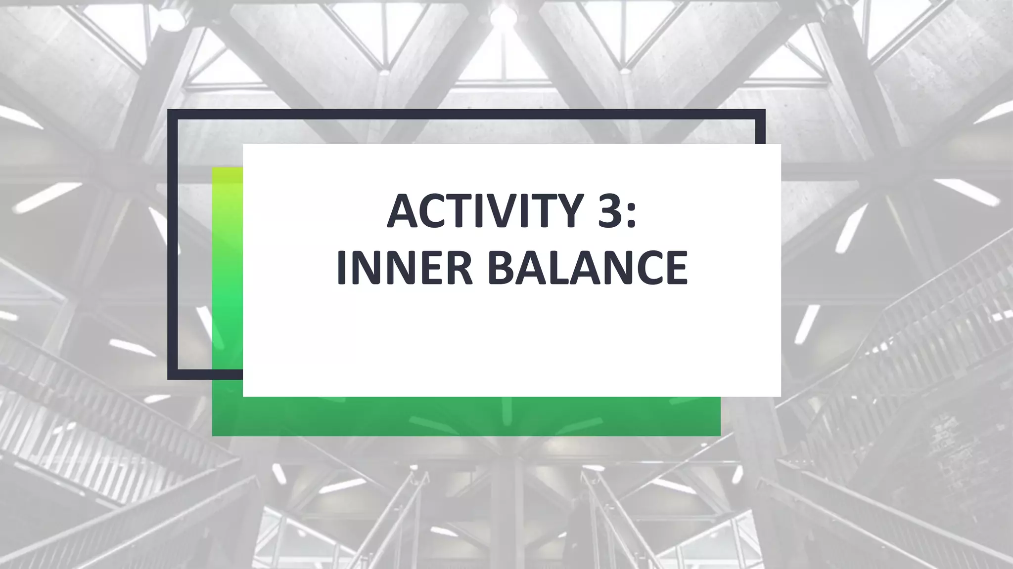 ACTIVITY 3:
INNER BALANCE
 