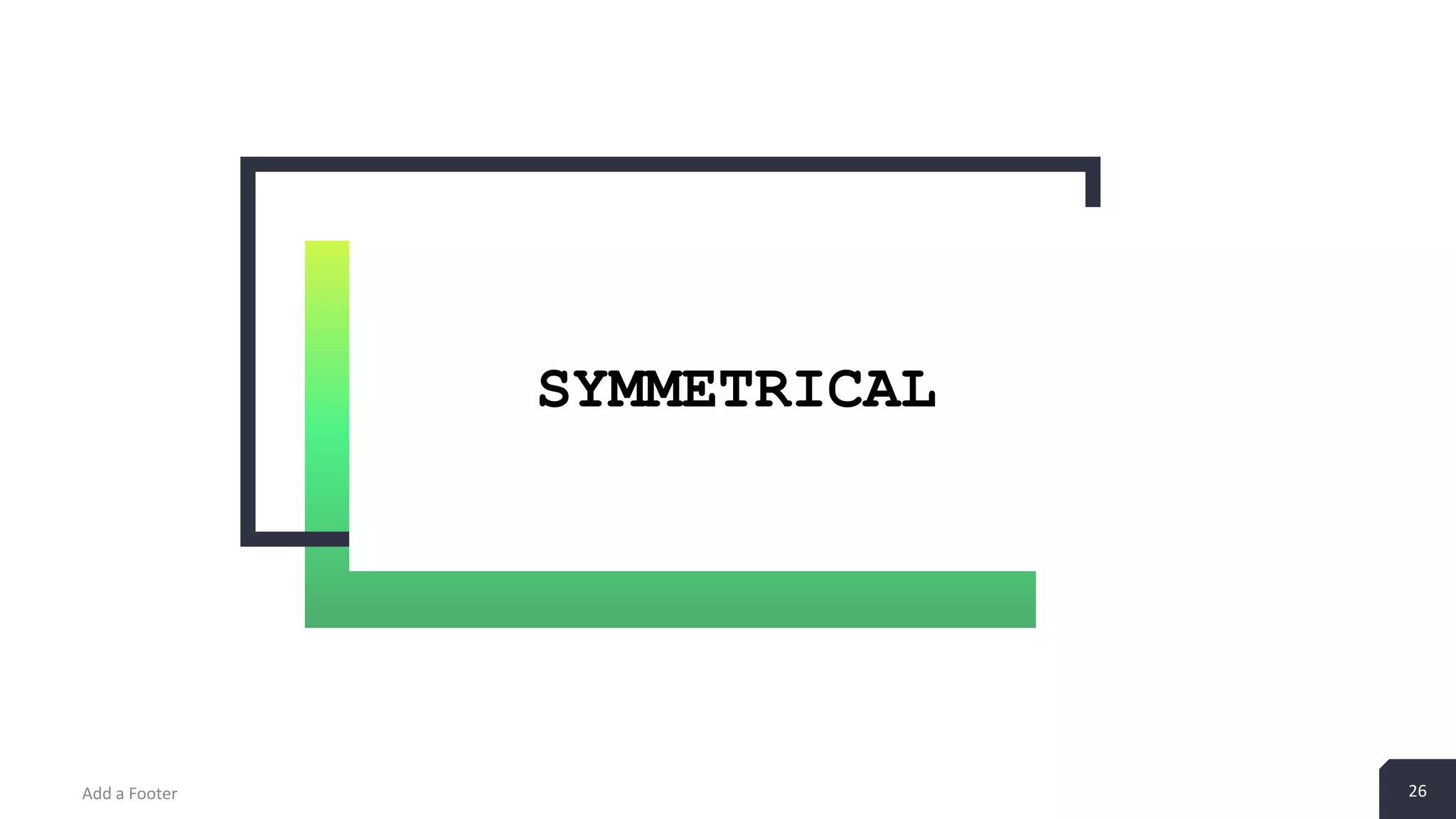 26Add a Footer 26
SYMMETRICAL
 