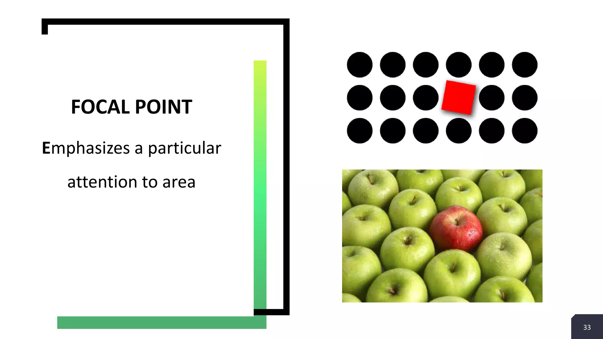 33
Emphasizes a particular
attention to area
FOCAL POINT
 