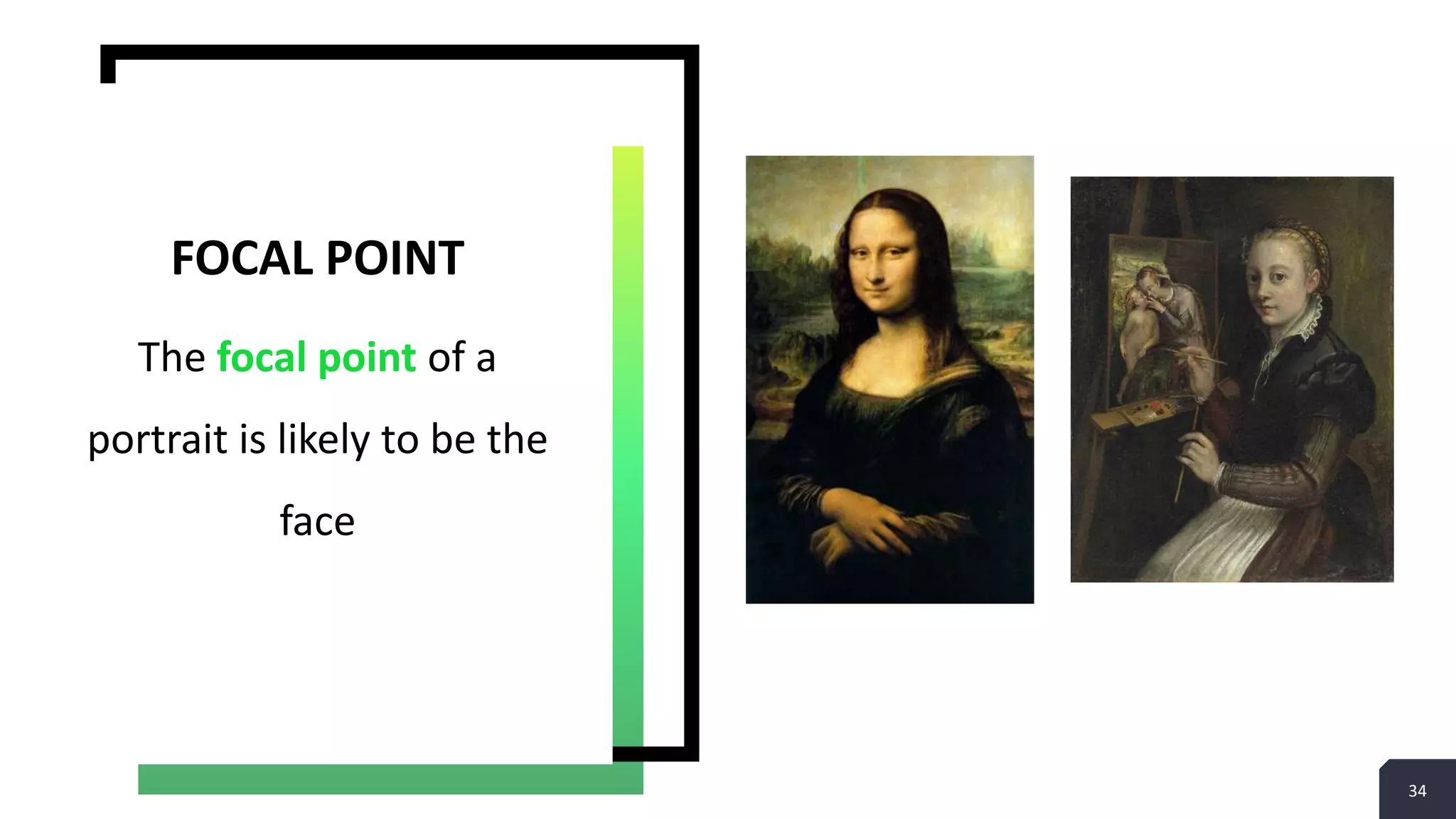 34
The focal point of a
portrait is likely to be the
face
FOCAL POINT
 