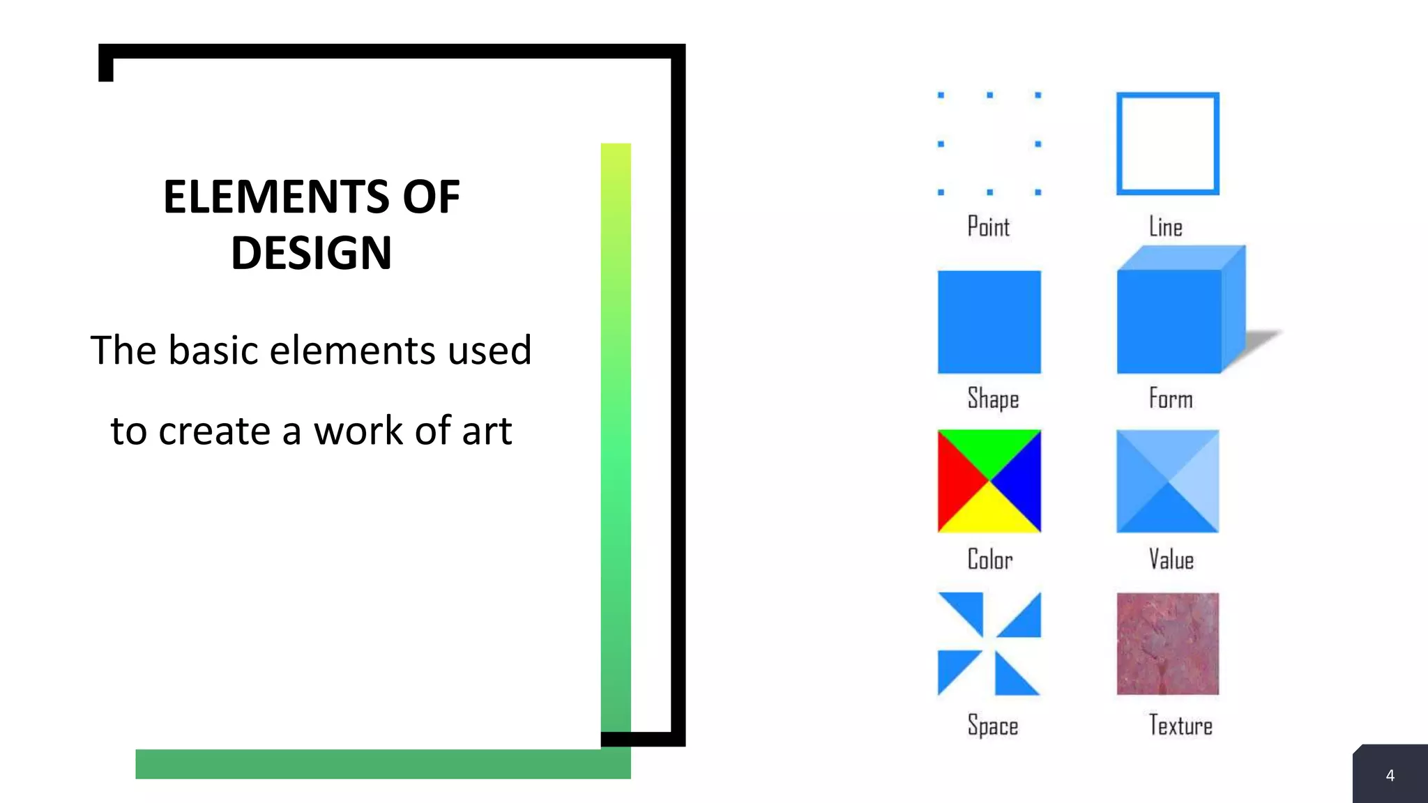 4
The basic elements used
to create a work of art
ELEMENTS OF
DESIGN
 