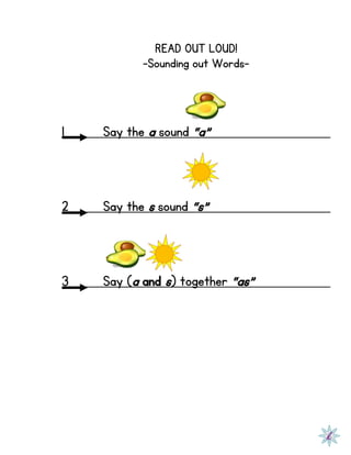 READ OUT LOUD!
-Sounding out Words-
1 Say the a sound “a”
2 Say the s sound “s”
3 Say (a and s) together “as”
 