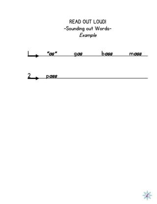 READ OUT LOUD!
-Sounding out Words-
Example
1 “as” gas bass mass
2 pass
 