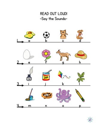 READ OUT LOUD!
-Say the Sounds-
1 a b c d
2 e f g h
3 i j k l
4 m n o p
 