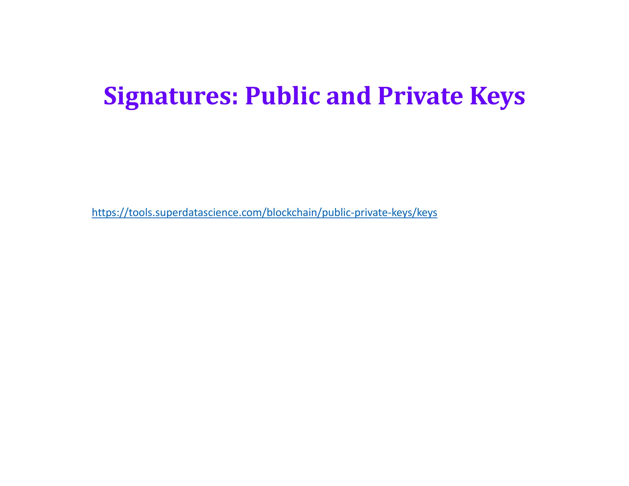 Signatures: Public and Private Keys
https://tools.superdatascience.com/blockchain/public-private-keys/keys
 