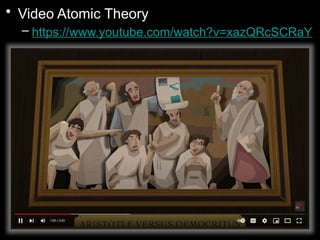 • Video Atomic Theory
– https://www.youtube.com/watch?v=xazQRcSCRaY
 