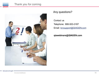 Sample to Insight
Thank you for coming
Any questions?
Contact us
Telephone: 888-503-3187
Email: brcsupport@QIAGEN.com
qiawebinars@QIAGEN.com
Microbial Identification 53
 