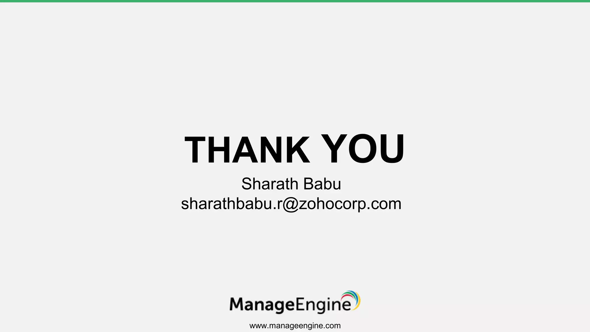 www.manageengine.com
THANK YOU
Sharath Babu
sharathbabu.r@zohocorp.com
 