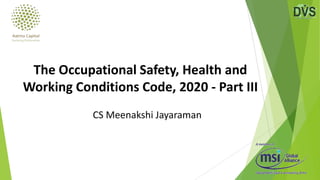 CS Meenakshi Jayaraman
The Occupational Safety, Health and
Working Conditions Code, 2020 - Part III
 