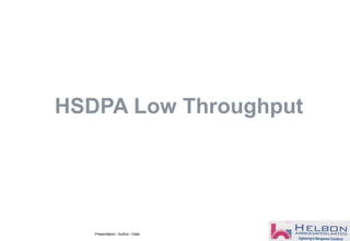 HSDPA Low Throughput
Presentation / Author / Date
 