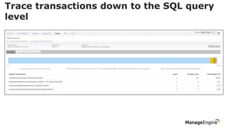 Trace transactions down to the SQL query
level
 