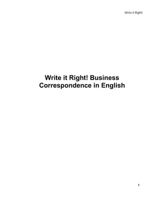 Write it Right!
1
Write it Right! Business
Correspondence in English
 