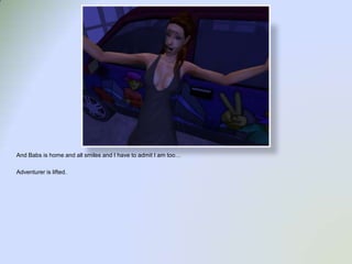 And Babs is home and all smiles and I have to admit I am too…Adventurer is lifted.  