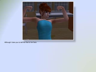 Although I dare you to tell her that to her face.