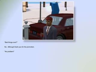 “Bad things over?”No.  Although thank you for the promotion.“No problem!”