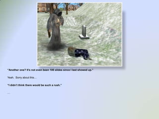 “Another one? It’s not even been 100 slides since I last showed up.”Yeah.  Sorry about this…“I didn’t think there would be such a rush.”…