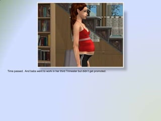 Time passed.  And babs went to work in her third Trimester but didn’t get promoted.  