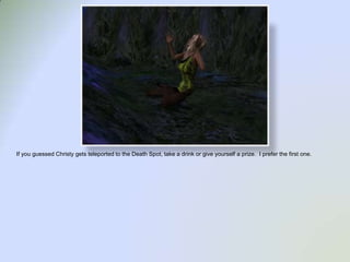 If you guessed Christy gets teleported to the Death Spot, take a drink or give yourself a prize.  I prefer the first one. 