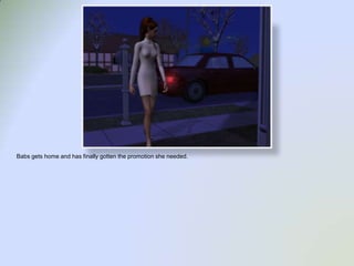 Babs gets home and has finally gotten the promotion she needed.  