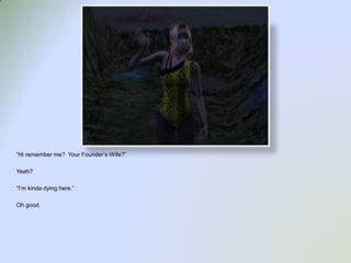 “Hi remember me?  Your Founder’s Wife?”Yeah?“I’m kinda dying here.”Oh good.