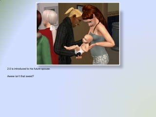 2.0 is introduced to his future spouse.  Awww isn’t that sweet?