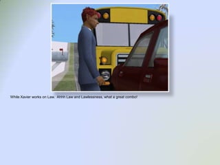 While Xavier works on Law.  Ahhh Law and Lawlessness, what a great combo!