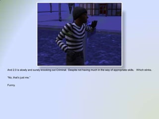 And 2.0 is slowly and surely knocking out Criminal.  Despite not having much in the way of appropriate skills.   Which stinks.“No, that’s just me.”Funny.