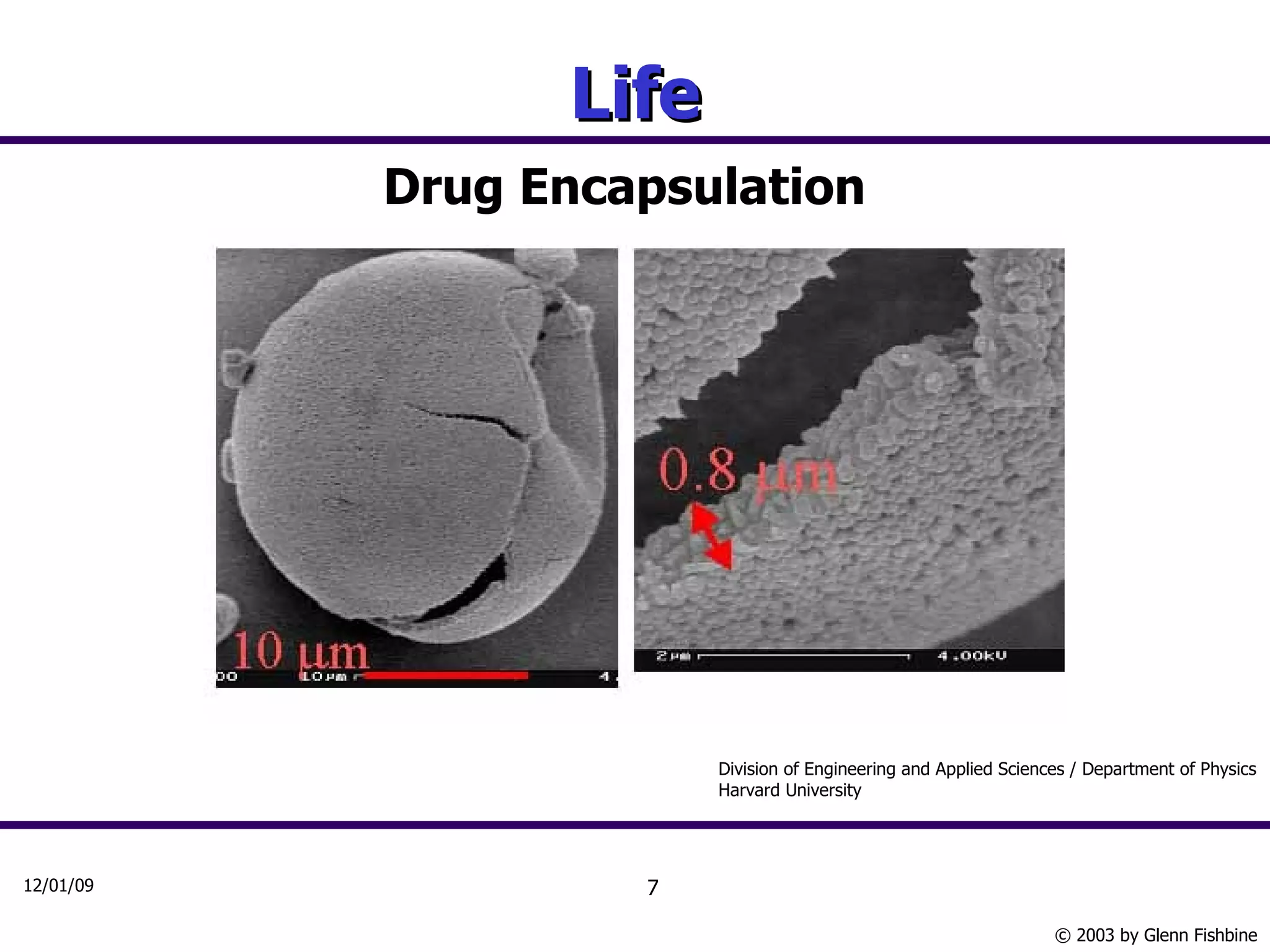 Life Drug Encapsulation Division of Engineering and Applied Sciences / Department of Physics Harvard University 