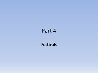 Part 4
Festivals
 