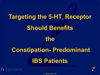F. Shammas / 04
Targeting the 5-HT4 Receptor
Should Benefits
the
Constipation- Predominant
IBS Patients
 