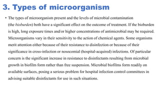 3. Types of microorganism
• The types of microorganism present and the levels of microbial contamination
(the bioburden) b...
