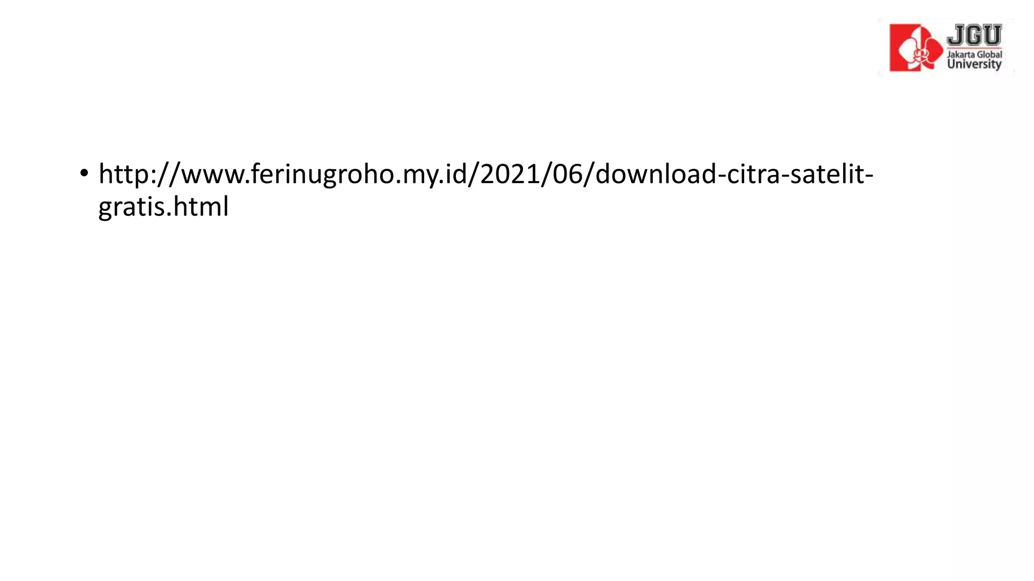 • http://www.ferinugroho.my.id/2021/06/download-citra-satelit-
gratis.html
 