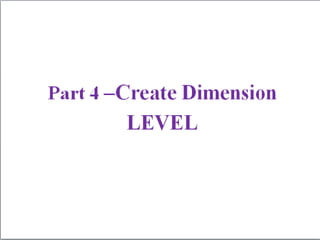 Part 4 create dimension level