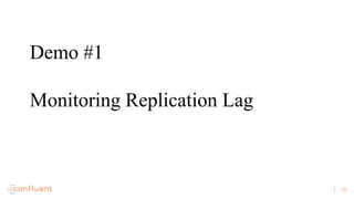 20
Demo #1
Monitoring Replication Lag
 