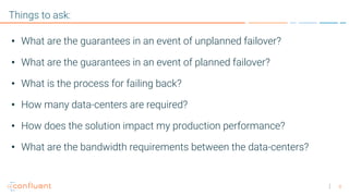 8
Things to ask:
• What are the guarantees in an event of unplanned failover?
• What are the guarantees in an event of pla...
